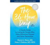 The 36-Hour Day: A Family Guide to Caring for People Who Have Alzheimer Disease and Other Dementias