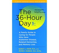 The 36-Hour Day: A Family Guide to Caring for People Who Have Alzheimer Disease, Related Dementias, and Memory Loss