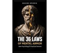 The 36 Laws of Mental Armor: Dark Psychology & Practical Stoicism