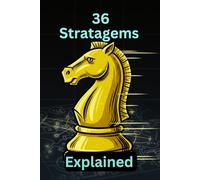 The 36 Stratagems Explained: What the 36 Stratagems Teach Us About Power, Timing, and Human Nature