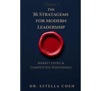 The 36 Stratagems for Modern Leadership: Volume 1 - Market Entry & Competitive Positioning