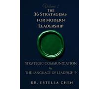 The 36 Stratagems for Modern Leadership: Volume 2 - Strategic Communication & The Language of Leadership