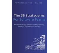 The 36 Stratagems for Software Teams: Ancient Strategy Patterns for Engineering, Product, Security, and Delivery