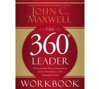 The 360 Degree Leader Workbook: Developing Your Influence from Anywhere in the Organization