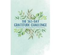 The 365-Day Gratitude Challenge Journal: One Minute a Day-Your Simple Path to Joy and Mindfulness