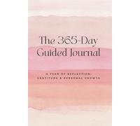 The 365-Day Guided Journal: A Year of Reflection, Gratitude & Personal Growth