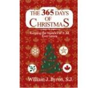 The 365 Days of Christmas: Keeping the Wonder of It All Ever Green Byron, William J. (Auteur)