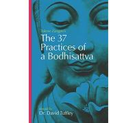 The 37 Practices of a Bodhisattva: Tokme Zangpo's classic 14th Century guide for travellers on the path to enlightenment