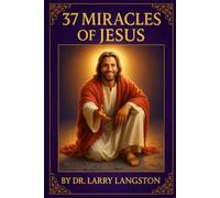 The 37 Specific Miracles of Jesus: Equipping You to Receive Your Miracle