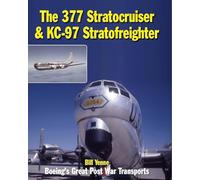 The 377 Stratocruiser & KC-97 Stratofreighter: Boeing's Great Postwar Transports