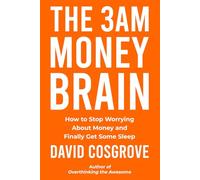 The 3AM Money Brain: How to Stop Worrying About Money and Finally Get Some Sleep