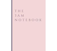 The 3am Notebook: For the nights when your mind won’t rest until you write it down