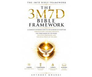 The 3M7D Bible Framework: A Complete Introduction to the 66 Books of Scripture Through God's Teaching Protocol, the Three Modes of the Word, the Seven Dimensions, and the Seven Spirits of the LORD