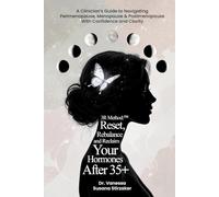 The 3R Method: Reset. Rebalance. Reclaim. Your Hormones After 35+: A Clinician's Guide To Navigating Perimenopause, Menopause & Postmenopause With Confidence And Clarity