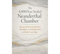 The 4,000-Year Sealed Neanderthal Chamber: Discovery of the Coastal Hunters, Glue Makers, and Paleolithic Artists in Gibraltar's Last Refuge