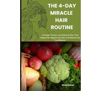 The 4-Day Miracle Hair Routine: A Simple, Proven, and Natural Plan That Helped Me Regrow My Hair and Restore My Confidence in Just 9 Months