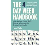 The 4 Day Week Handbook: Your Guide to Happy Staff, Smarter Working and a Productivity Miracle