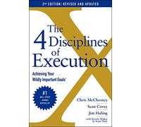 The 4 Disciplines of Execution: Revised and Updated: Achieving Your Wildly Important Goals