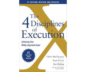 The 4 Disciplines of Execution: Revised and Updated: Achieving Your Wildly Important Goals