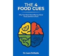The 4 Food Cues: Why Your Brain Won't Shut Up About Food and How to Fix It