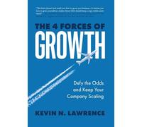 The 4 Forces of Growth: Defy the Odds and Keep Your Company Scaling