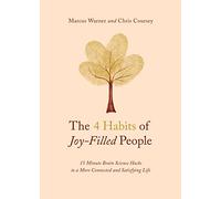 The 4 Habits of Joy-Filled People: 15-Minute Brain Science Hacks to a More Connected and Satisfying Life
