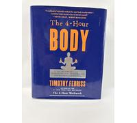 THE 4 HOUR BODY An Uncommon Guide to Rapid Fat Loss, Incredible Sex and Becoming Superhuman