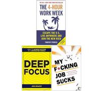 The 4-Hour Work Week, Deep Focus, My F*cking Job Sucks 3 Books Collection Set