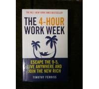 The 4-hour Work Week: Escape the 9-5, Live Anywhere and Join the New Rich