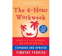 The 4-Hour Workweek, Expanded and Updated: Expanded and Updated, With Over 100 New Pages of Cutting-Edge Content. - Expanded and Updated