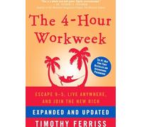 The 4-Hour Workweek, Expanded and Updated: Expanded and Updated, With Over 100 New Pages of Cutting-Edge Content. - Expanded and Updated