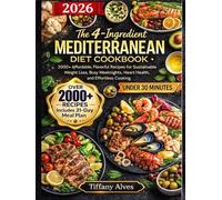 The 4-Ingredient Mediterranean Diet Cookbook: 2000+ Affordable, Flavorful Recipes for Sustainable Weight Loss, Busy Weeknights, Heart Health, and Effortless Cooking