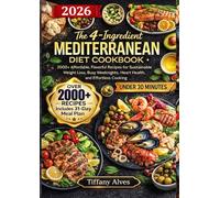 The 4-Ingredient Mediterranean Diet Cookbook: 2000+ Affordable, Flavorful Recipes for Sustainable Weight Loss, Busy Weeknights, Heart Health, and Effortless Cooking
