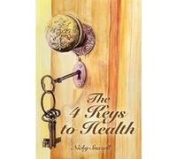 The 4 Keys To Health - [Version Originale] Nicky J Snazell, Shirley Harveybates (Auteur)