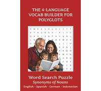 THE 4-LANGUAGE VOCAB BUILDER FOR POLYGOTS: Acquire Fluency Through Fun Games: The Engaging & Effective Grid Method for All Ages to Develop Language ... Mastery Across Europe and Southeast Asia.