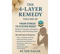 The 4-Layer Remedy - Volume III: From Stress to Screaming Kids