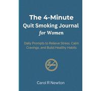 The 4-Minute Quit Smoking Journal for Women Ready for Change: Simple Daily Prompts to Relieve Stress, Calm Cravings, and Build Healthy Habits for a Smoke-Free Future