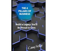 The 4 Pillars of Business: Build a Legacy You’ll Be Proud to Own