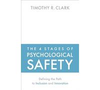 The 4 Stages of Psychological Safety by Timothy R. Clark Timothy R. Clark (Auteur)