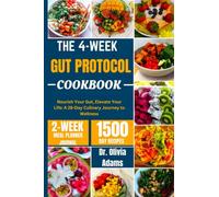 THE 4-WEEK GUT PROTOCOL COOKBOOK: Nourish Your Gut, Elevate Your Life: A 28-Day Culinary to Wellness