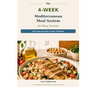 The 4-Week Mediterranean Meal System for Busy Parents: Prep, Shop and Cook in Under 30 Minutes