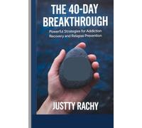 The 40-Day Breakthrough: Powerful Strategies for Addiction Recovery and Relapse Prevention
