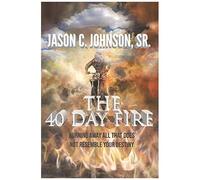 The 40 Day Fire: Burning Away All That Does Not Resemble Your Destiny