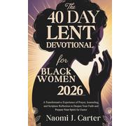 THE 40 DAY LENT DEVOTIONAL FOR BLACK WOMEN 2026: A Transformative Experience of Prayer, Journaling, and Scripture Reflection to Deepen Your Faith and Prepare Your Spirit for Easter