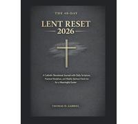 The 40-Day Lent Reset 2026: A Catholic Devotional Journal with Daily Scripture, Practical Disciplines, and Weekly Spiritual Check-Ins for a Meaningful Easter