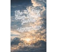 The 40-Day Silver Linings Journal: A Daily Guide to Finding Hope in Life’s Storms