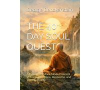THE 40-DAY SOUL QUEST: A Relentless Monk Mode Protocol to Forge Discipline, Resilience, and Inner Authority