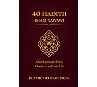 The 40 Hadith of Imam Nawawi: Clear Lessons for Faith, Character, and Daily Life