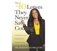 The 40 Letters They Never Saw Coming: A Healing Journey Through Life's Hardest Lessons
