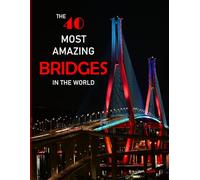 The 40 Most Amazing Bridges In The World: A Captivating Visual Journey Across Continents, Exploring 40 Breathtaking Bridges That Redefine ... Gift for all.....Relaxing & Meditation.